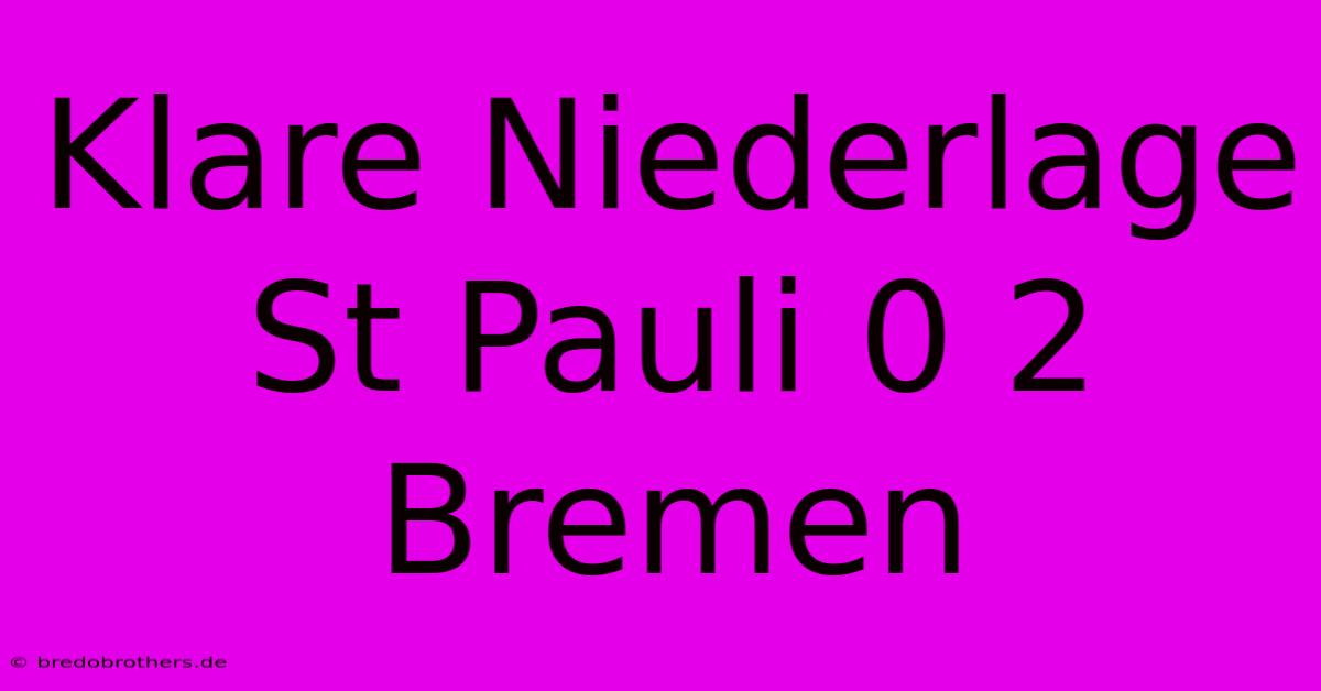 Klare Niederlage St Pauli 0 2 Bremen