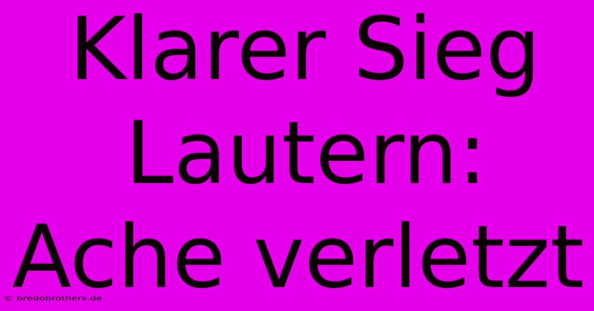 Klarer Sieg Lautern: Ache Verletzt