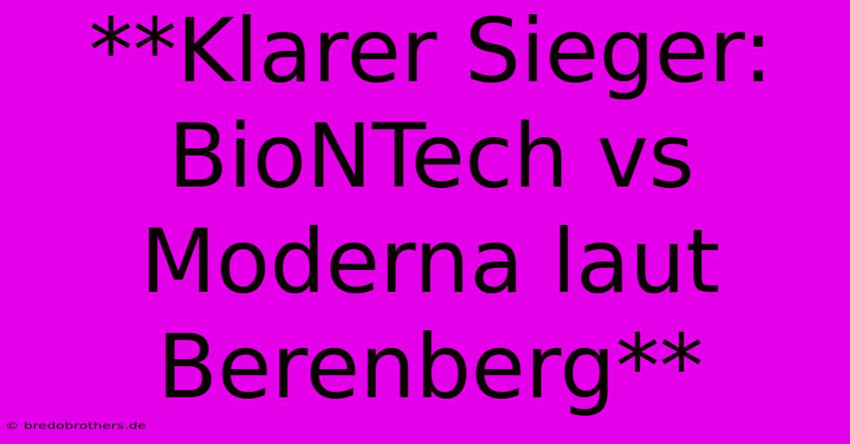 **Klarer Sieger: BioNTech Vs Moderna Laut Berenberg**