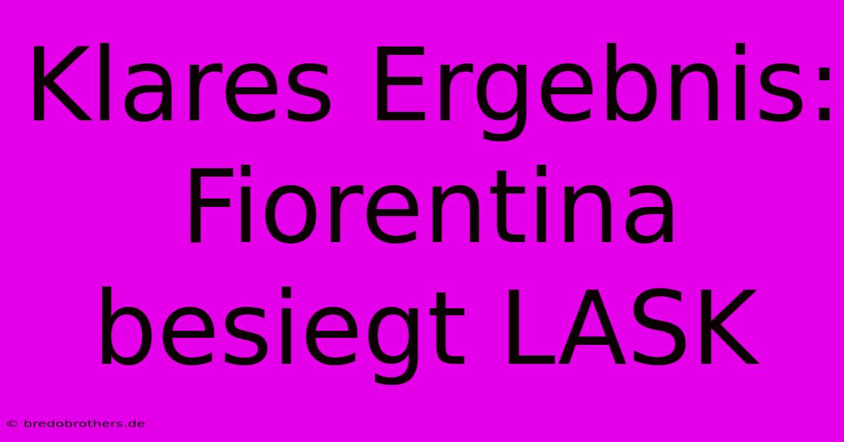 Klares Ergebnis: Fiorentina Besiegt LASK