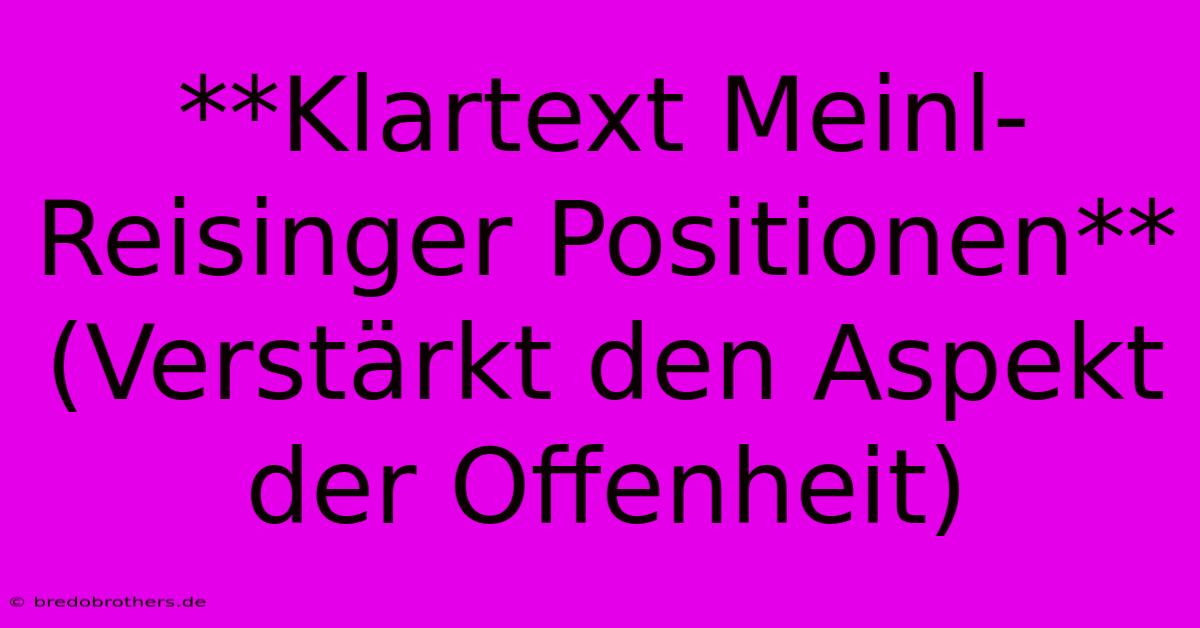 **Klartext Meinl-Reisinger Positionen** (Verstärkt Den Aspekt Der Offenheit)