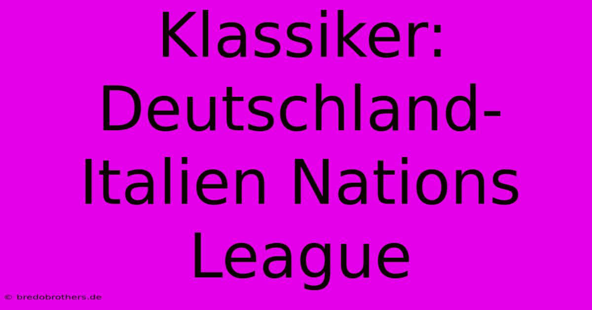 Klassiker: Deutschland-Italien Nations League