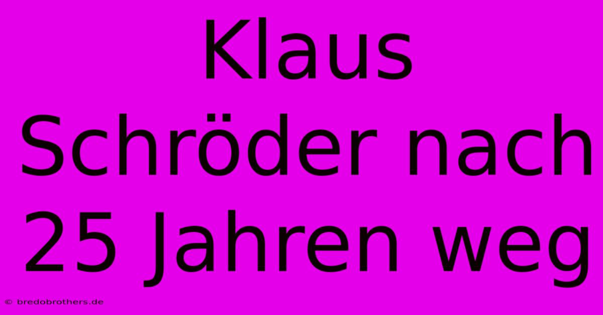 Klaus Schröder Nach 25 Jahren Weg