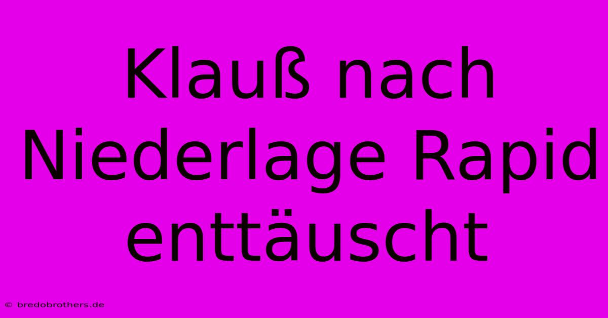 Klauß Nach Niederlage Rapid Enttäuscht