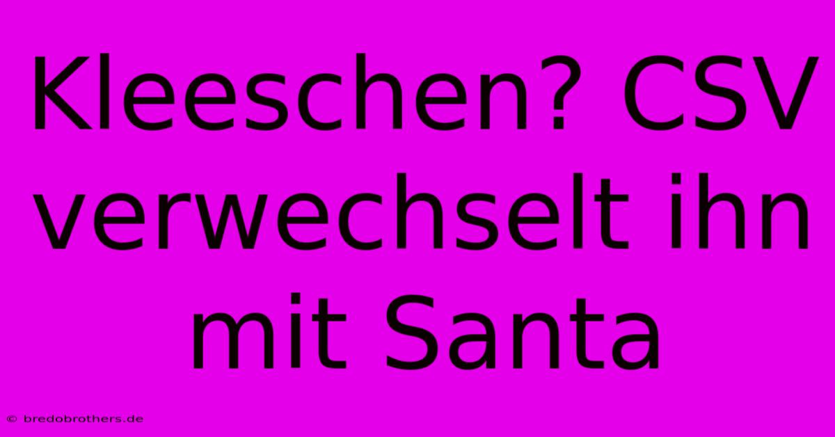 Kleeschen? CSV Verwechselt Ihn Mit Santa