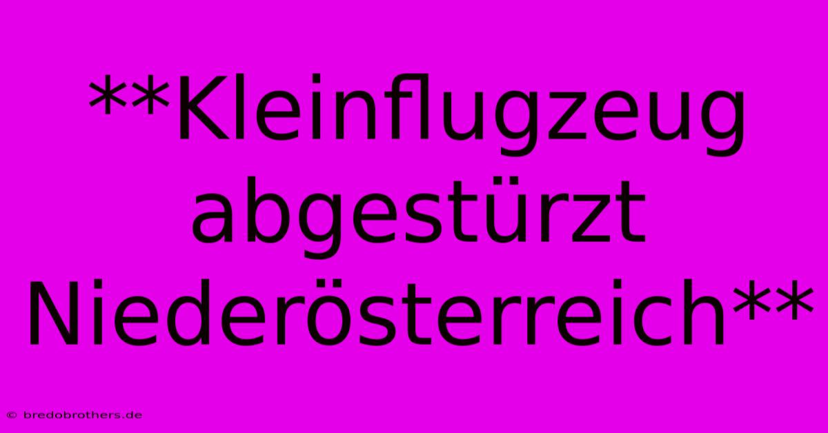 **Kleinflugzeug Abgestürzt Niederösterreich**