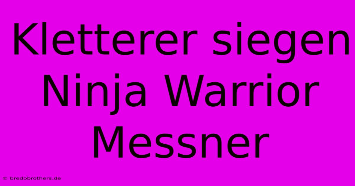 Kletterer Siegen Ninja Warrior Messner