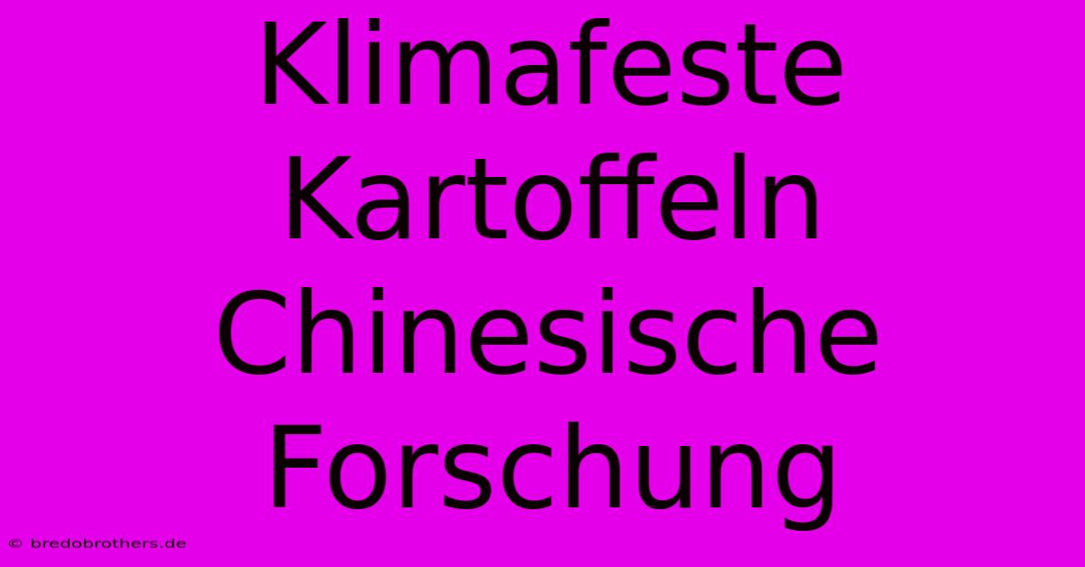 Klimafeste Kartoffeln Chinesische Forschung