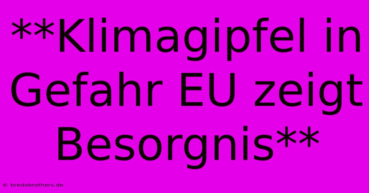 **Klimagipfel In Gefahr EU Zeigt Besorgnis**