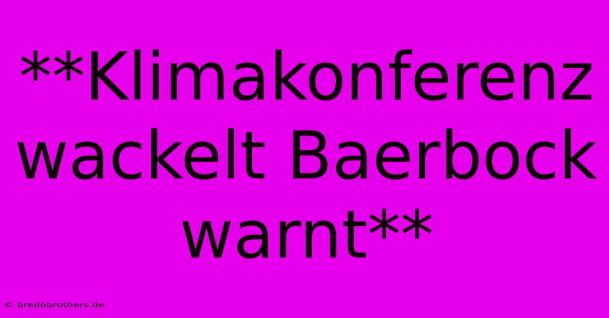 **Klimakonferenz Wackelt Baerbock Warnt**