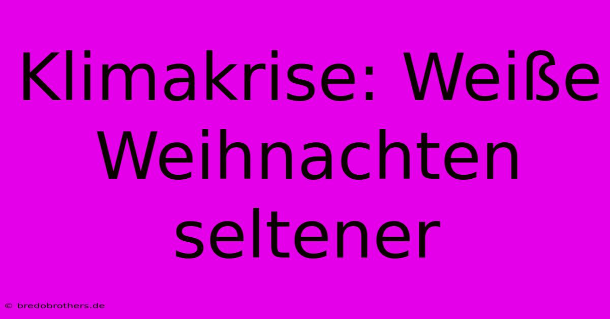 Klimakrise: Weiße Weihnachten Seltener