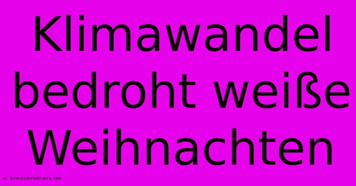 Klimawandel Bedroht Weiße Weihnachten