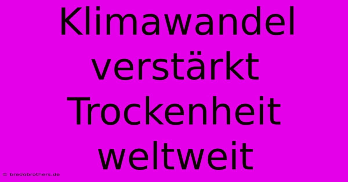 Klimawandel Verstärkt Trockenheit Weltweit