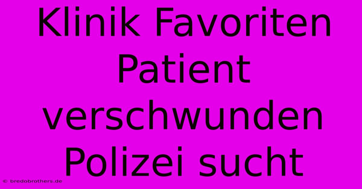 Klinik Favoriten Patient Verschwunden Polizei Sucht