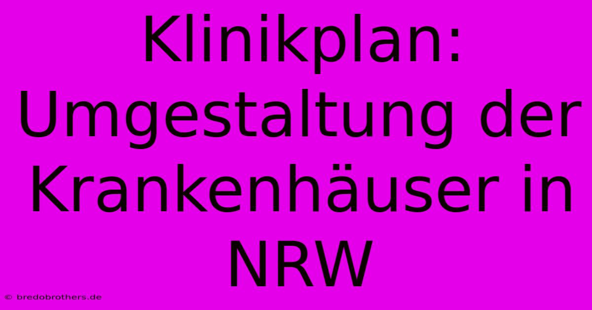 Klinikplan: Umgestaltung Der Krankenhäuser In NRW