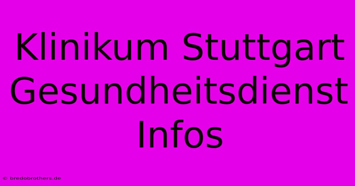 Klinikum Stuttgart Gesundheitsdienst Infos