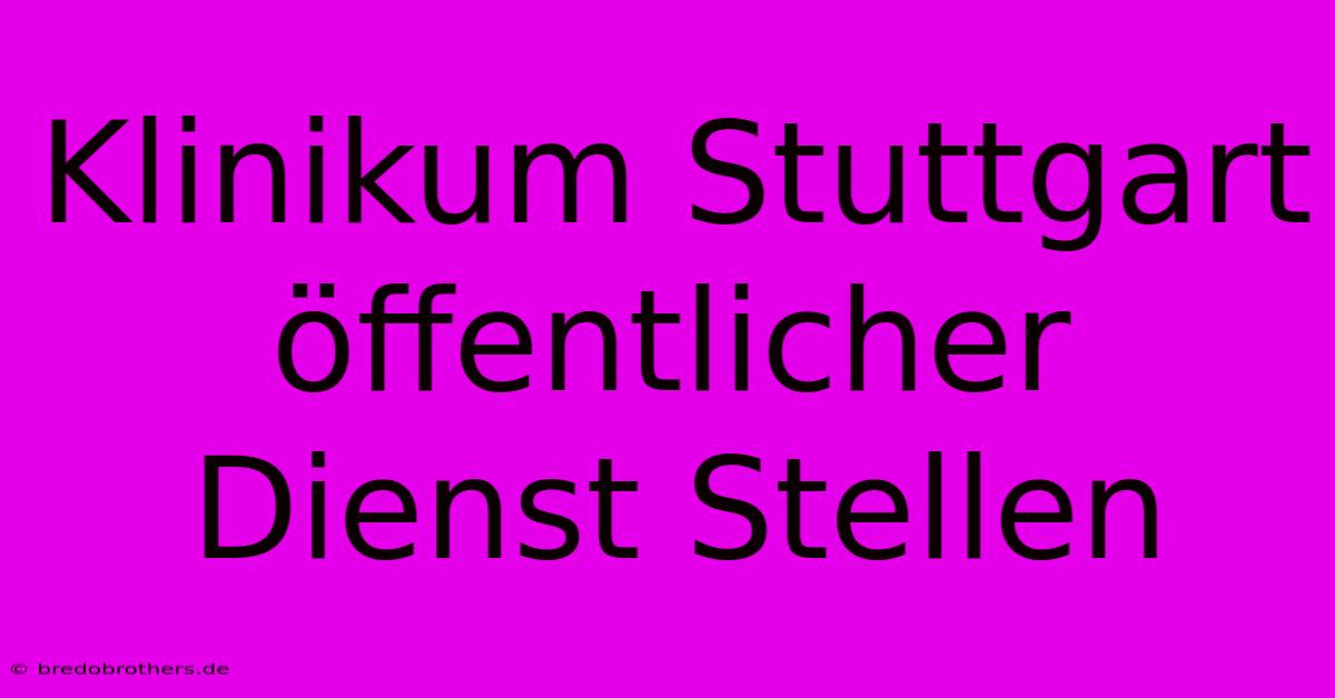 Klinikum Stuttgart Öffentlicher Dienst Stellen