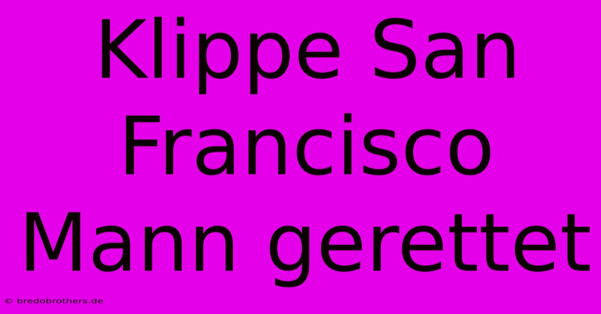 Klippe San Francisco Mann Gerettet