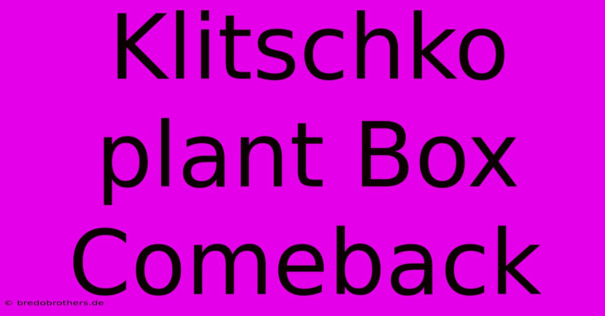 Klitschko Plant Box Comeback