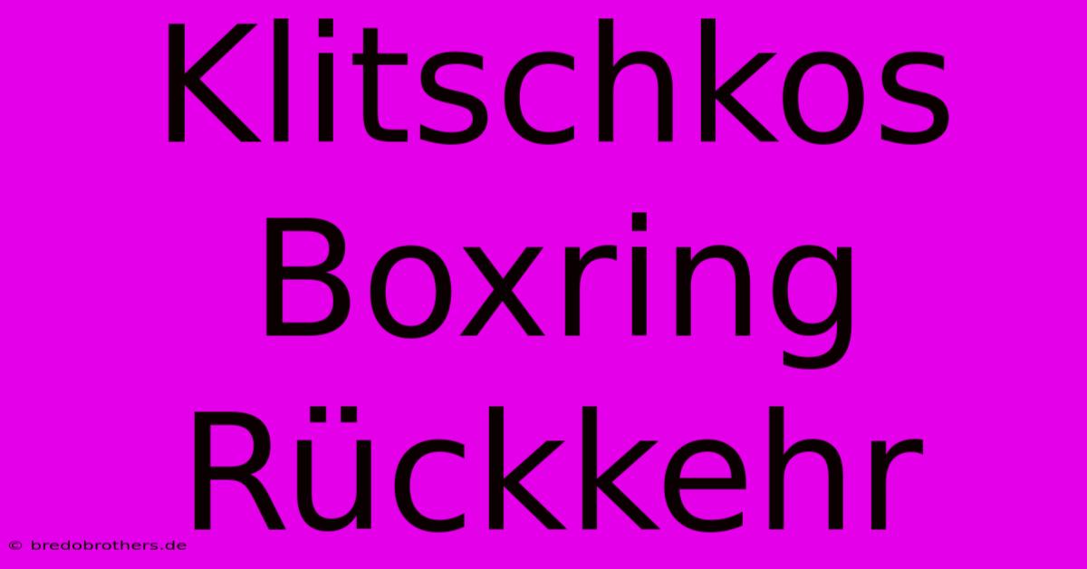 Klitschkos Boxring Rückkehr