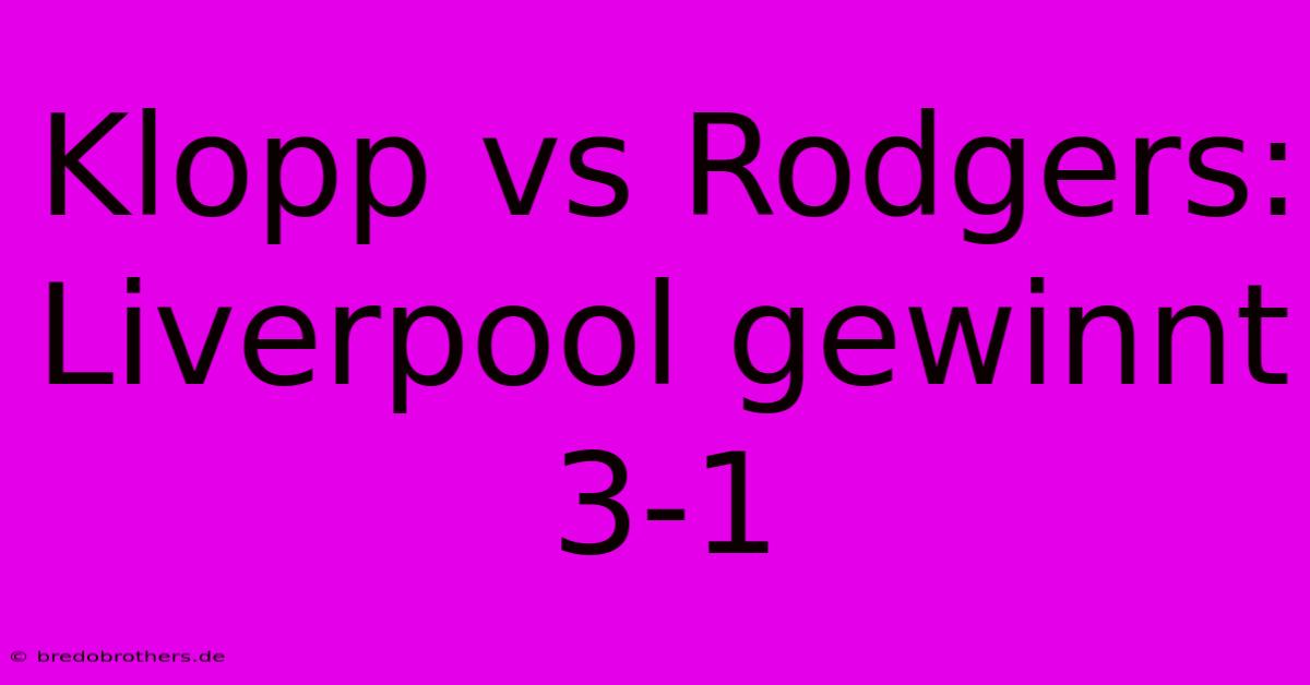 Klopp Vs Rodgers: Liverpool Gewinnt 3-1