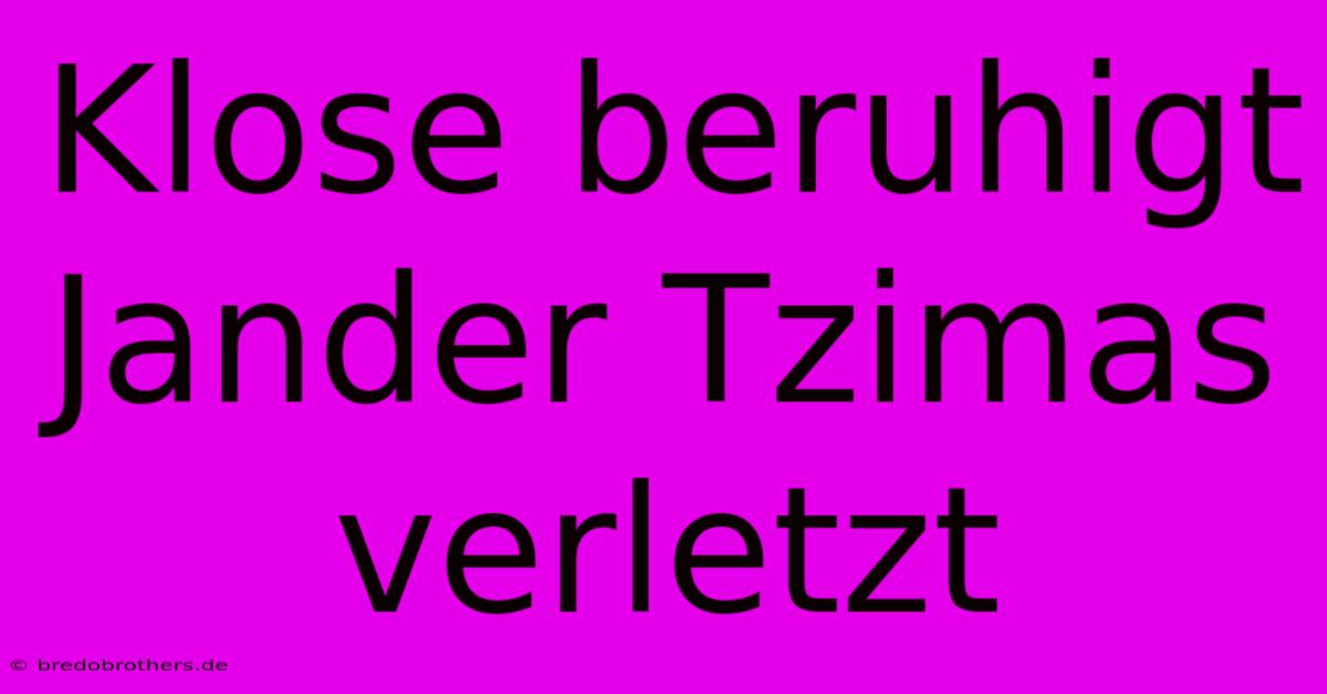 Klose Beruhigt Jander Tzimas Verletzt