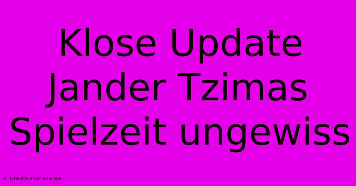 Klose Update Jander Tzimas Spielzeit Ungewiss