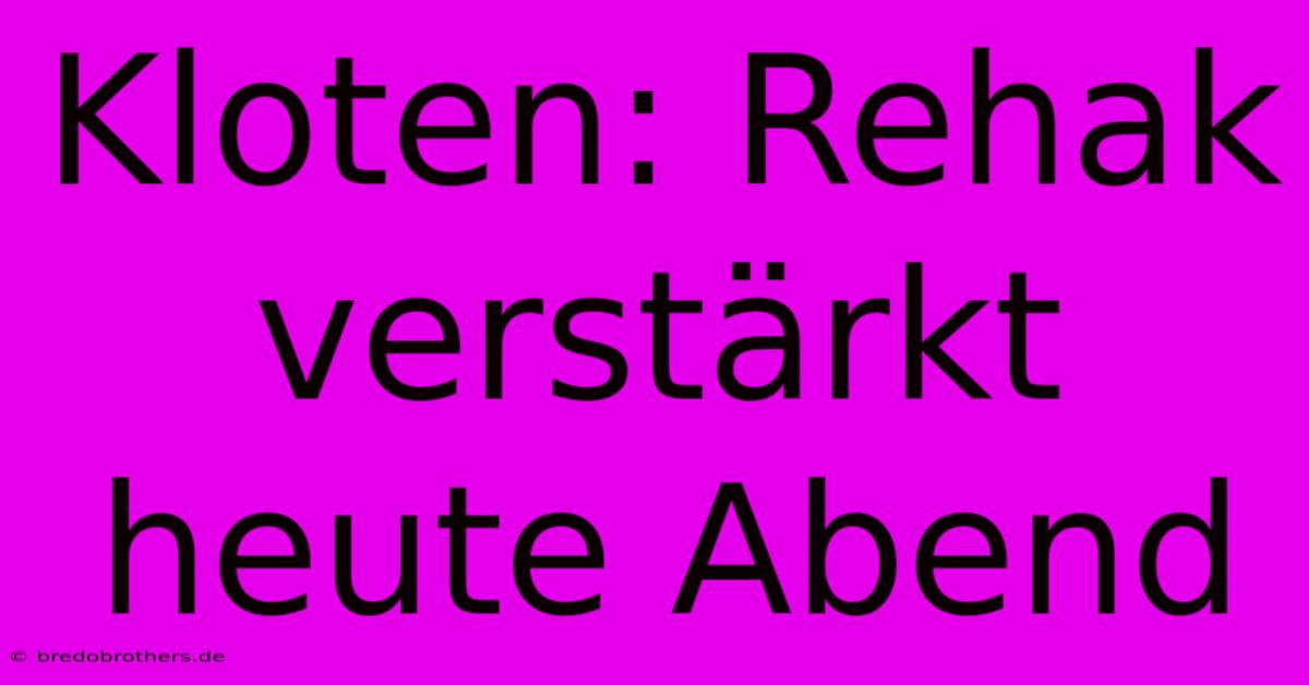 Kloten: Rehak Verstärkt Heute Abend