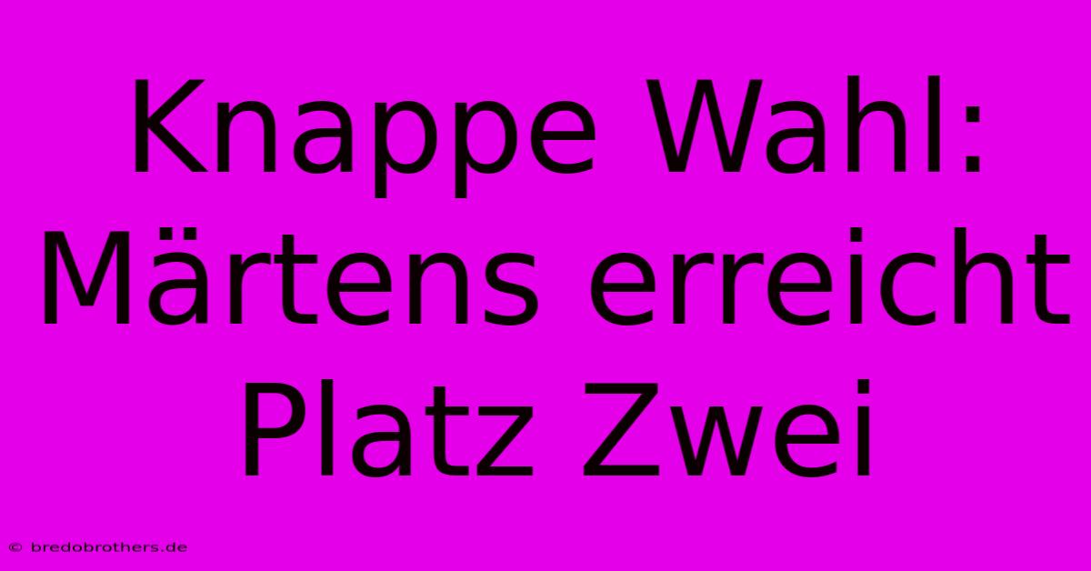 Knappe Wahl: Märtens Erreicht Platz Zwei