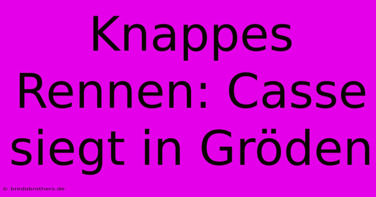 Knappes Rennen: Casse Siegt In Gröden