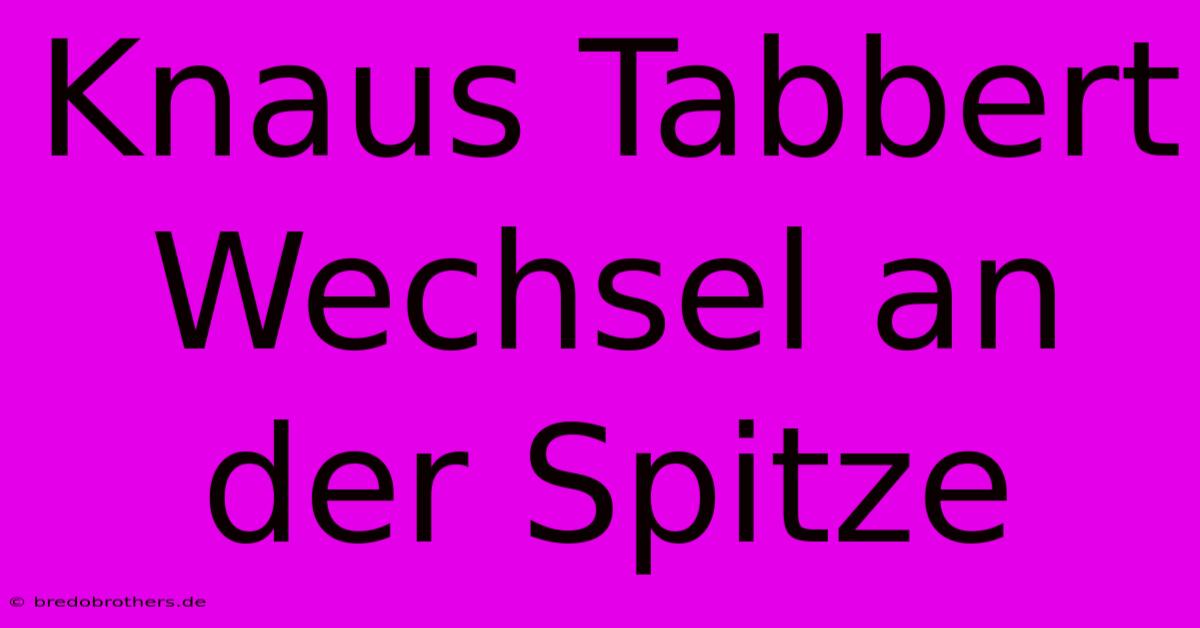 Knaus Tabbert Wechsel An Der Spitze