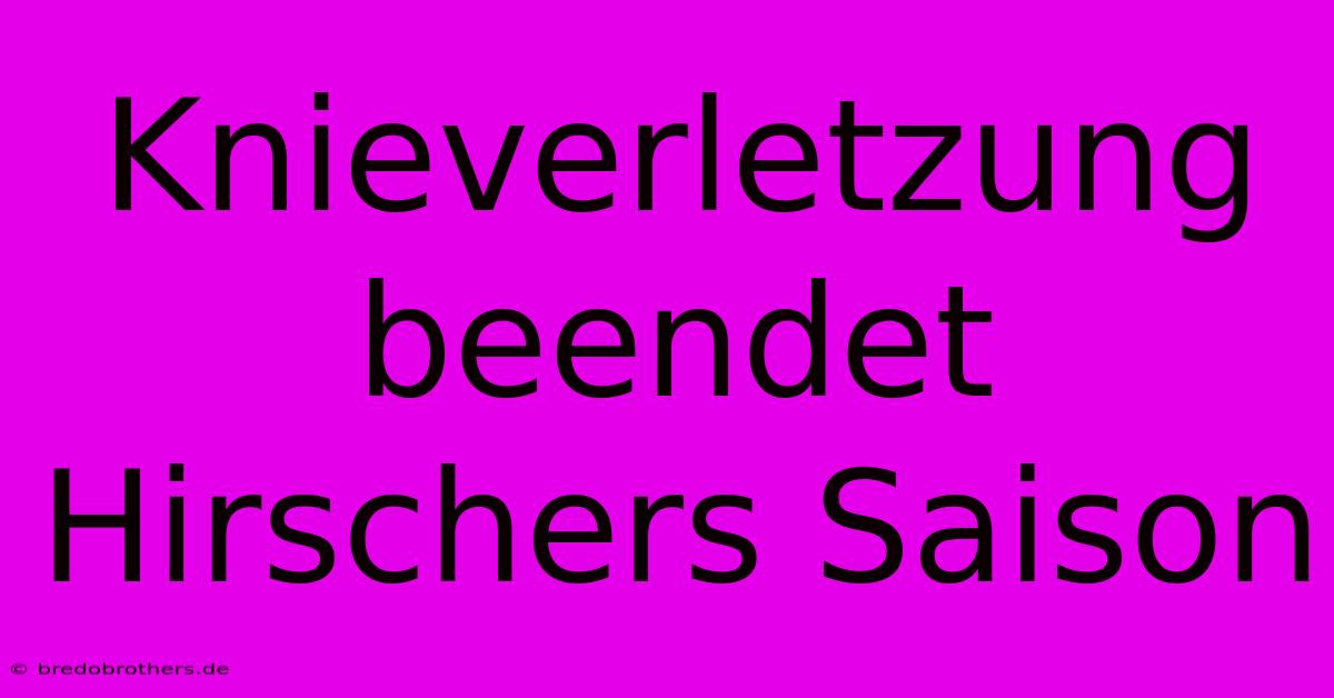 Knieverletzung Beendet Hirschers Saison