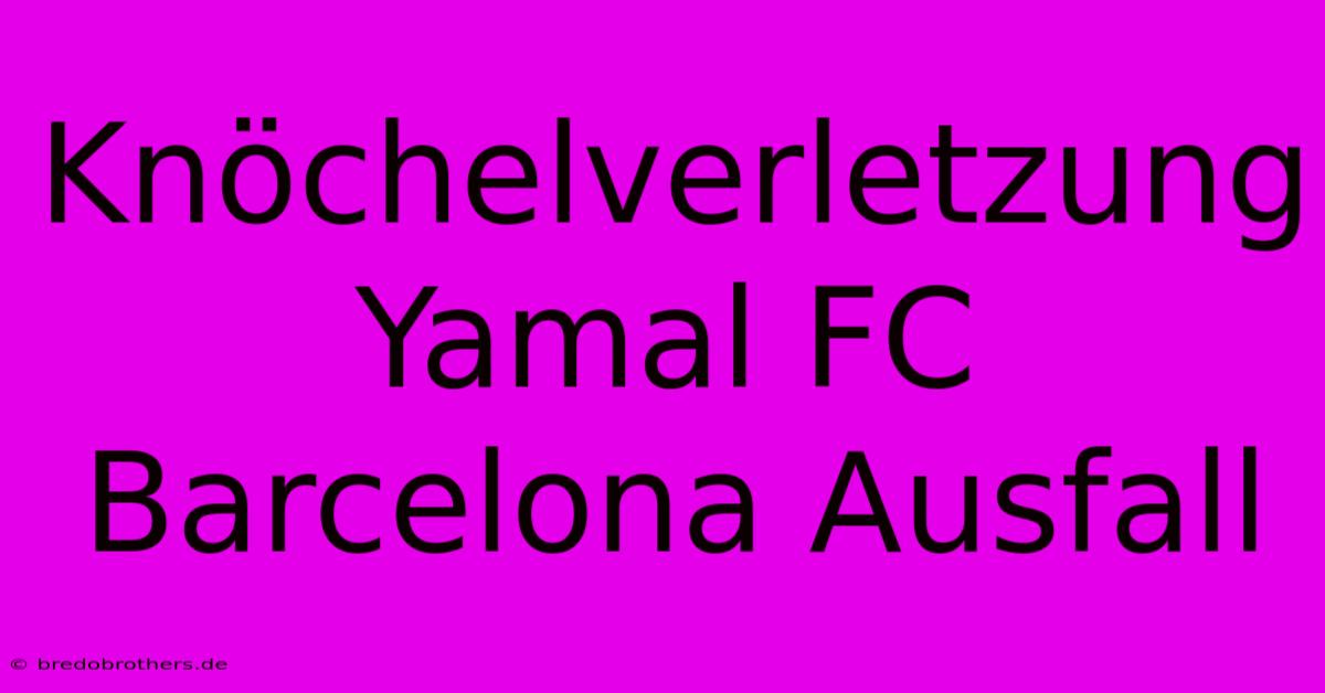 Knöchelverletzung Yamal FC Barcelona Ausfall