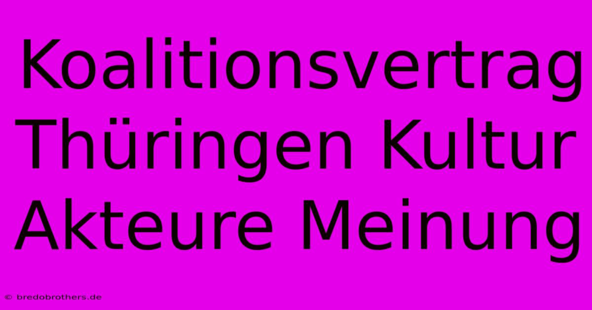 Koalitionsvertrag Thüringen Kultur Akteure Meinung