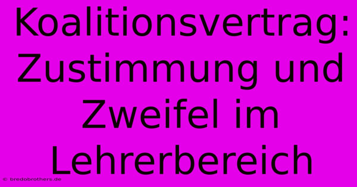 Koalitionsvertrag:  Zustimmung Und Zweifel Im Lehrerbereich