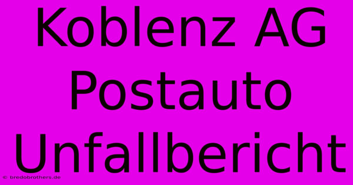 Koblenz AG Postauto Unfallbericht