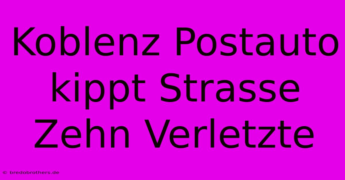 Koblenz Postauto Kippt Strasse Zehn Verletzte