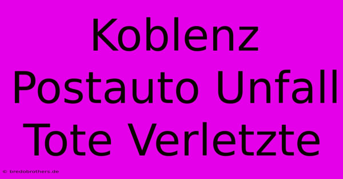 Koblenz Postauto Unfall Tote Verletzte