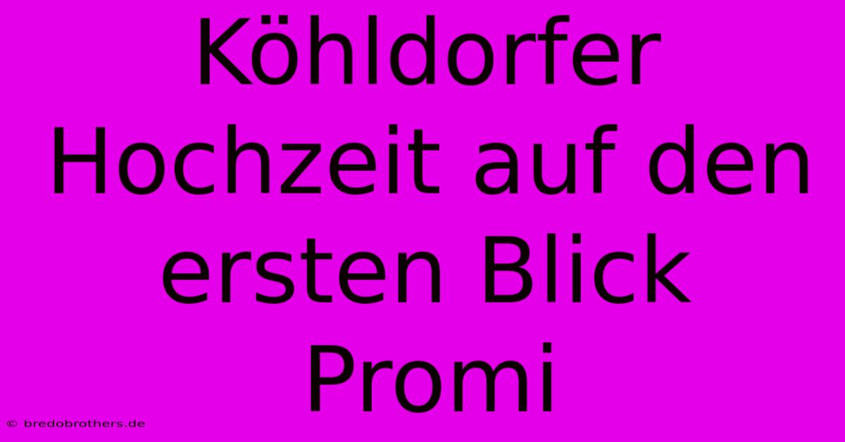 Köhldorfer Hochzeit Auf Den Ersten Blick Promi