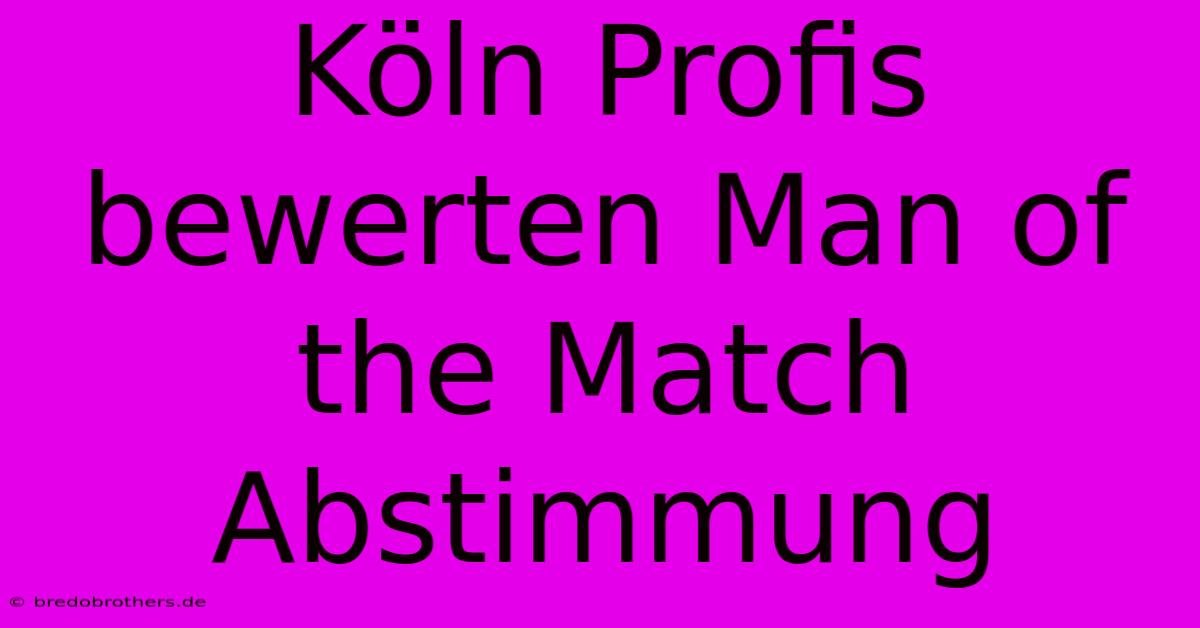 Köln Profis Bewerten Man Of The Match Abstimmung