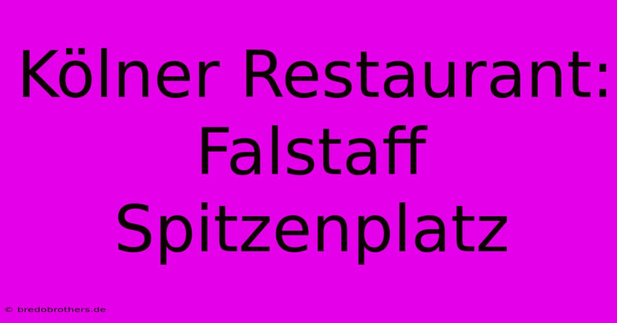 Kölner Restaurant: Falstaff Spitzenplatz