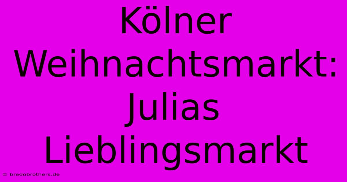 Kölner Weihnachtsmarkt: Julias Lieblingsmarkt