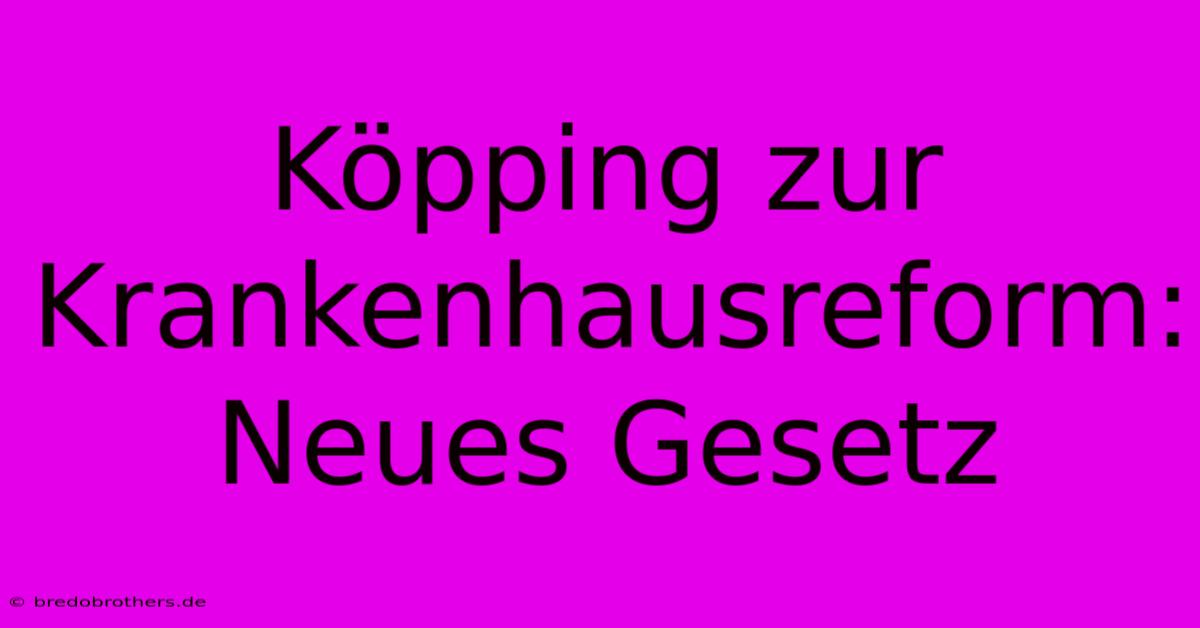 Köpping Zur Krankenhausreform: Neues Gesetz