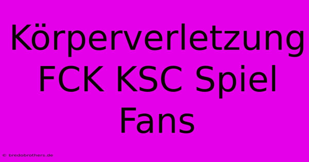 Körperverletzung FCK KSC Spiel Fans