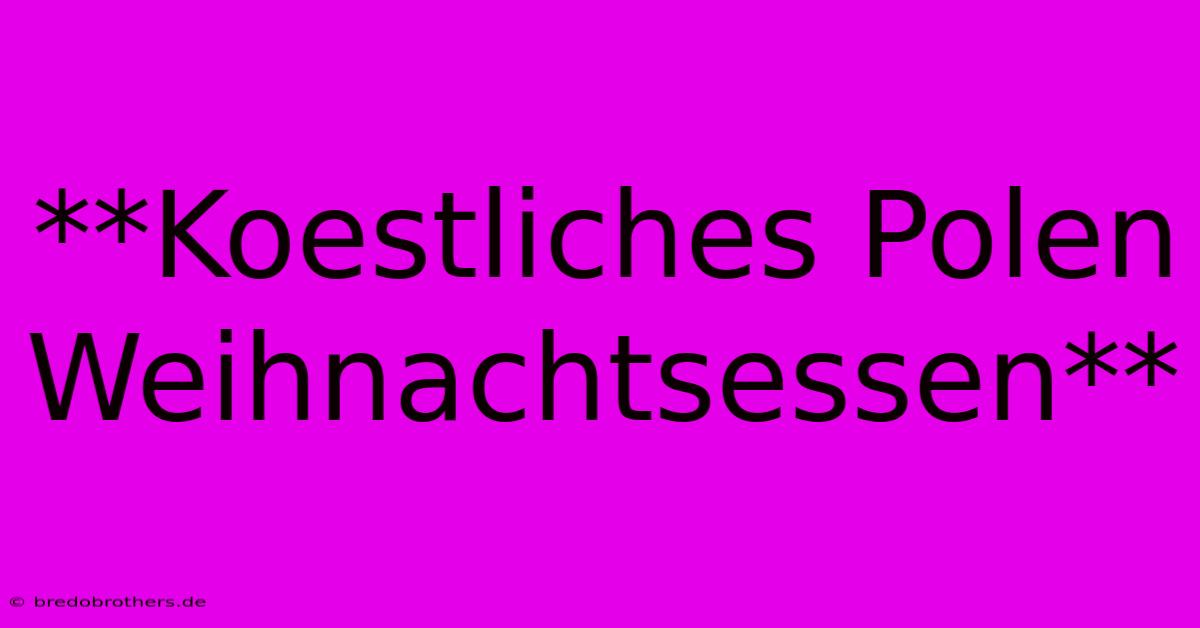 **Koestliches Polen Weihnachtsessen**