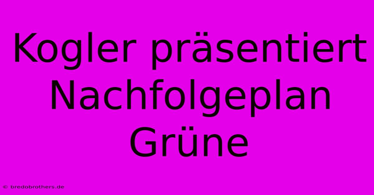 Kogler Präsentiert Nachfolgeplan Grüne