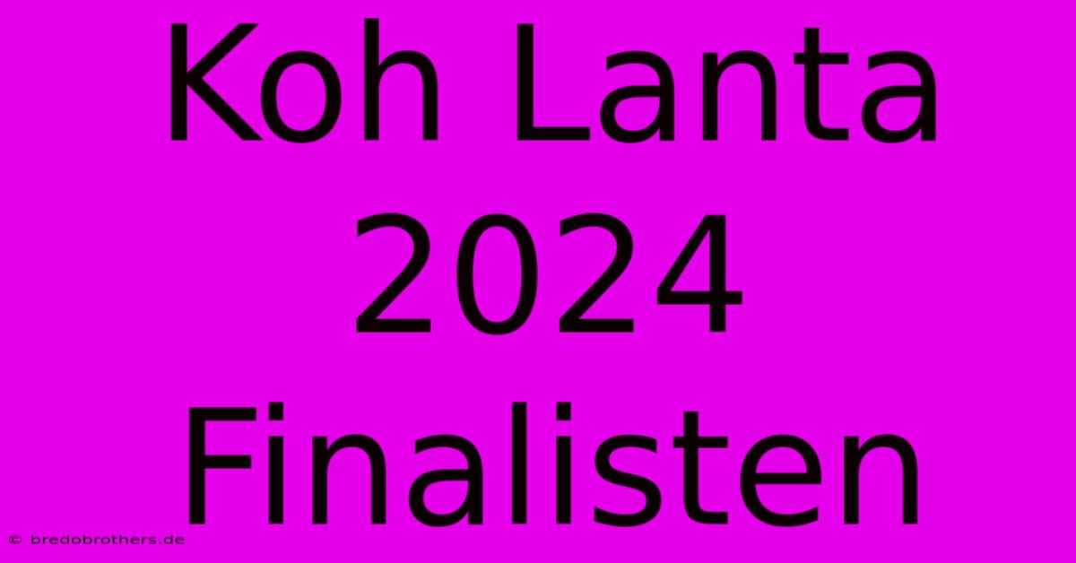 Koh Lanta 2024 Finalisten