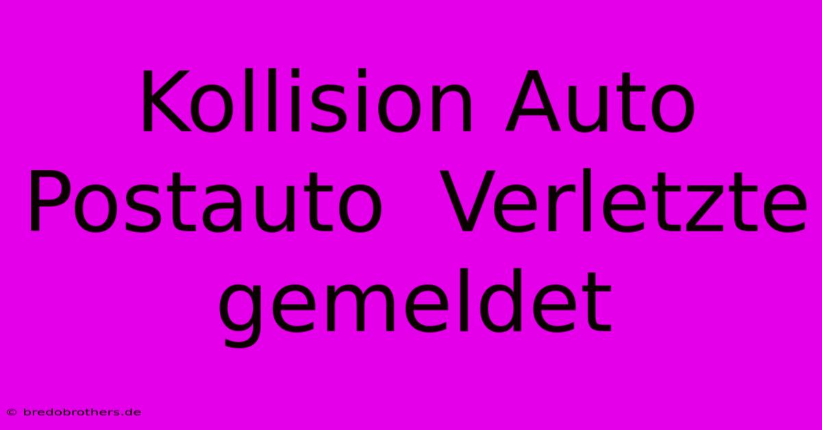 Kollision Auto Postauto  Verletzte Gemeldet