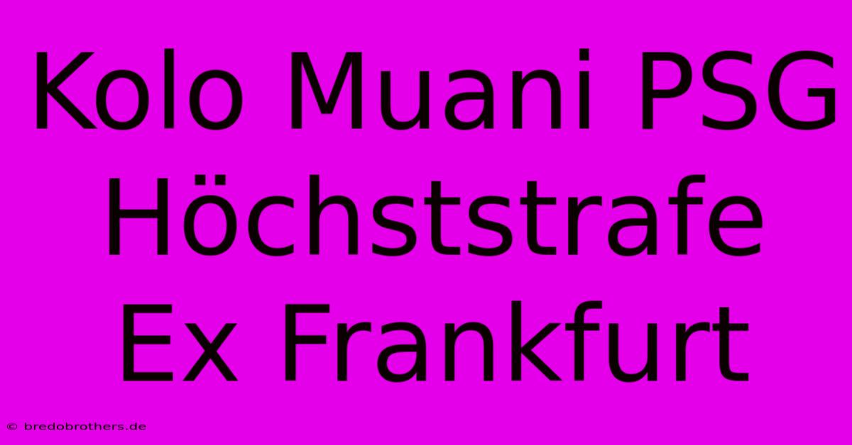 Kolo Muani PSG Höchststrafe Ex Frankfurt