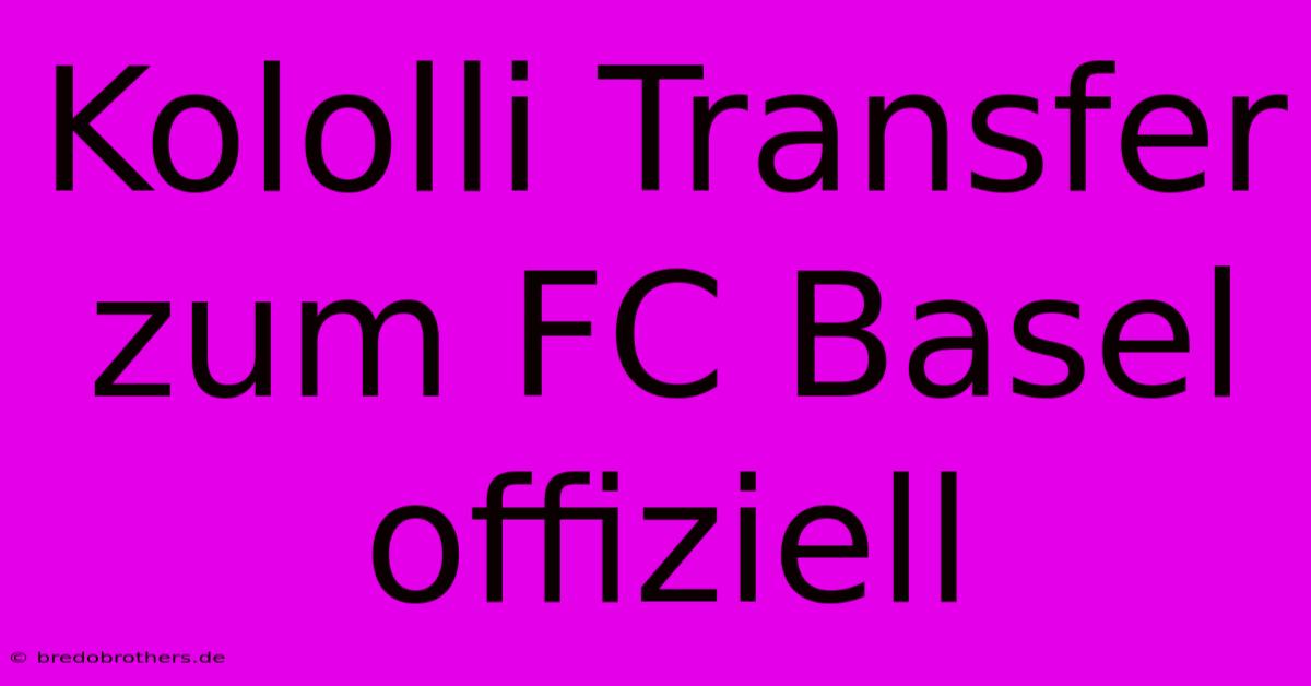 Kololli Transfer Zum FC Basel Offiziell